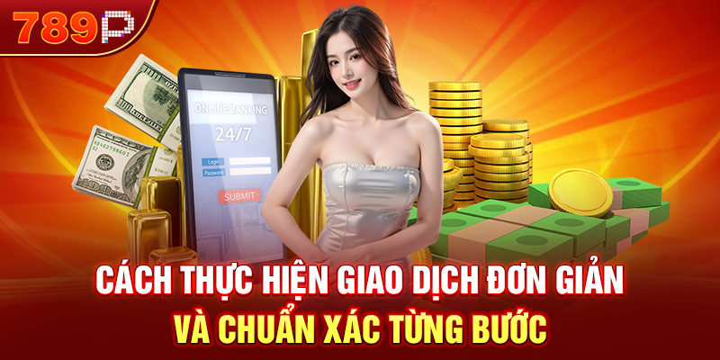Cách thực hiện giao dịch đơn giản và chuẩn xác từng bước