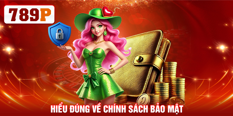 Hiểu đúng về chính sách bảo mật 