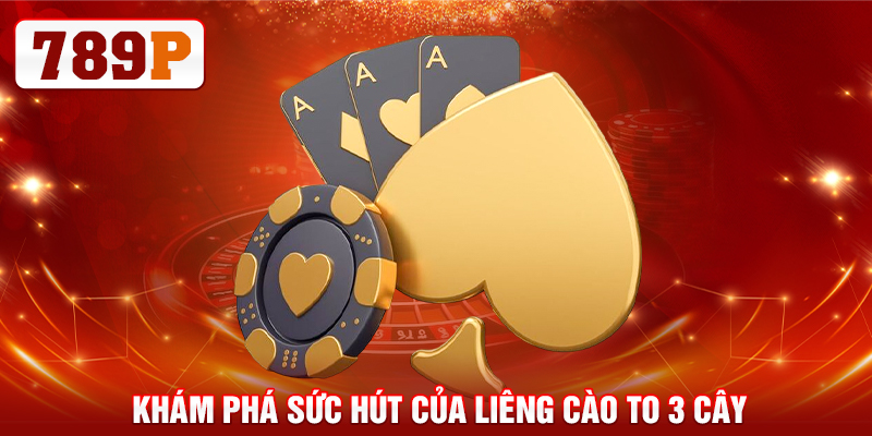 Khám phá sức hút của liêng cào to 3 cây 