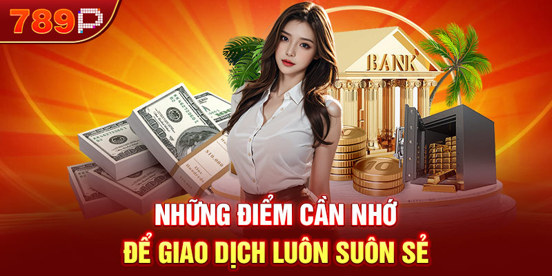 Những điểm cần nhớ để giao dịch luôn suôn sẻ